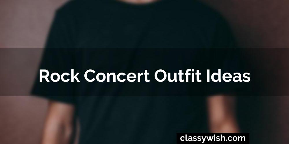 Rock Concert Outfit Ideas