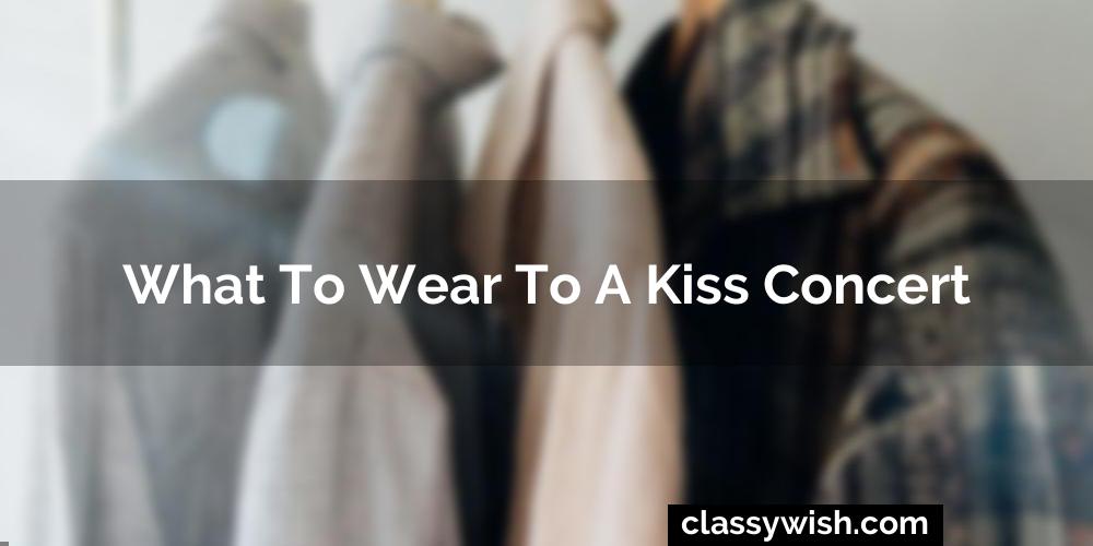 What To Wear To A Kiss Concert