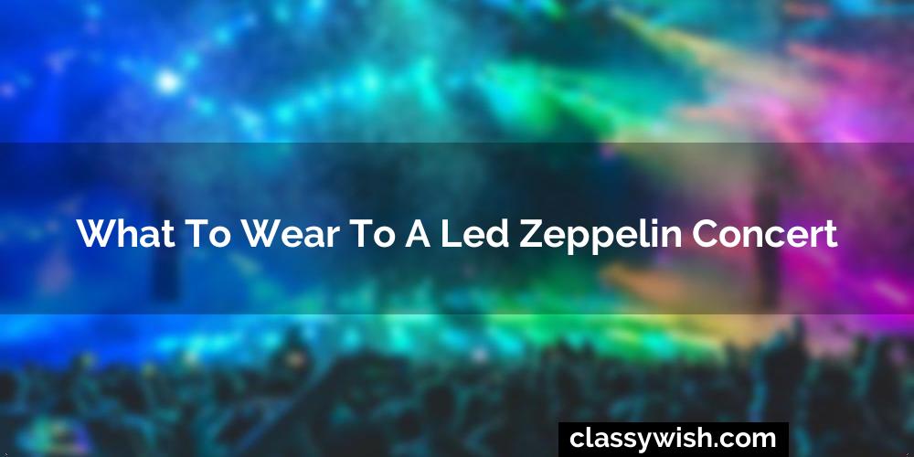 What To Wear To A Led Zeppelin Concert