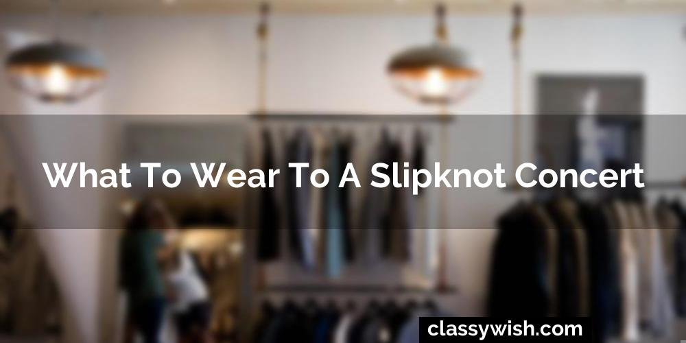 What To Wear To A Slipknot Concert