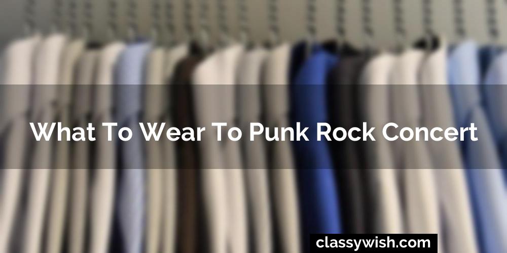 What To Wear To Punk Rock Concert
