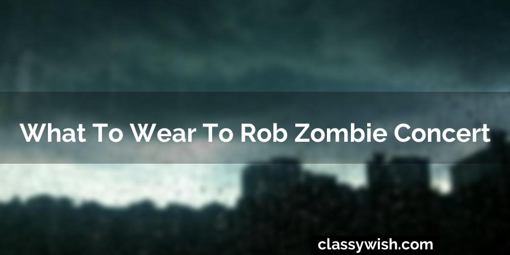 What To Wear To Rob Zombie Concert