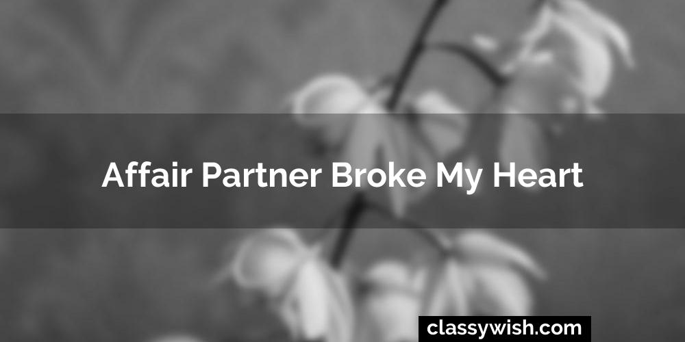 Affair Partner Broke My Heart