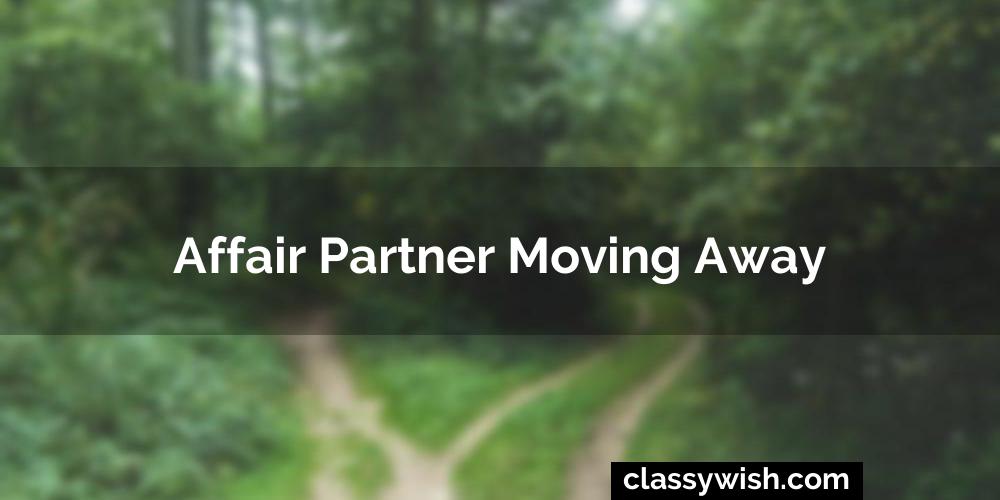 Affair Partner Moving Away