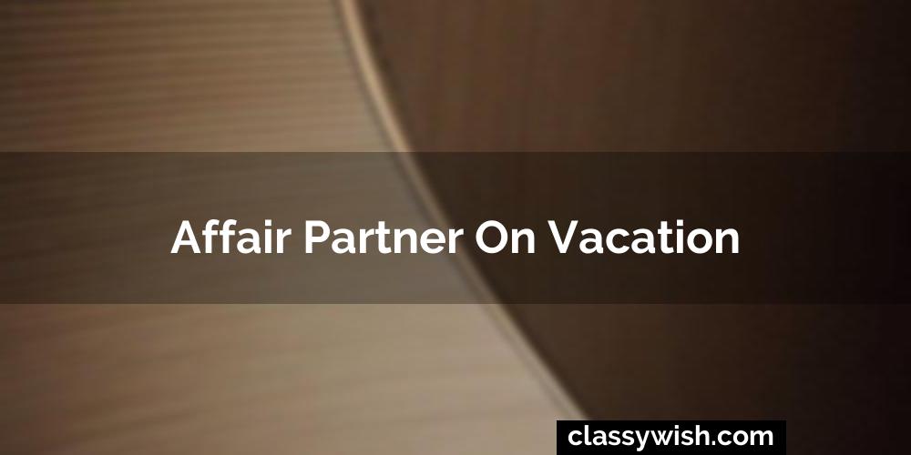 Affair Partner On Vacation