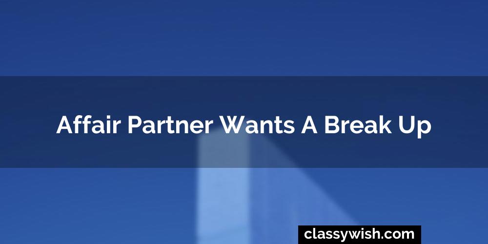 Affair Partner Wants A Break Up