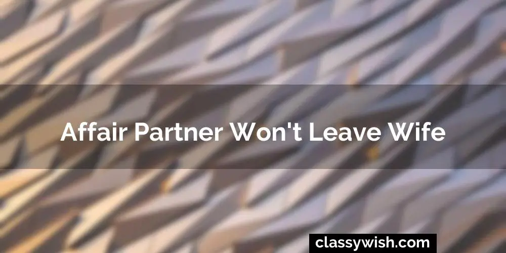 Affair Partner Won'T Leave Wife