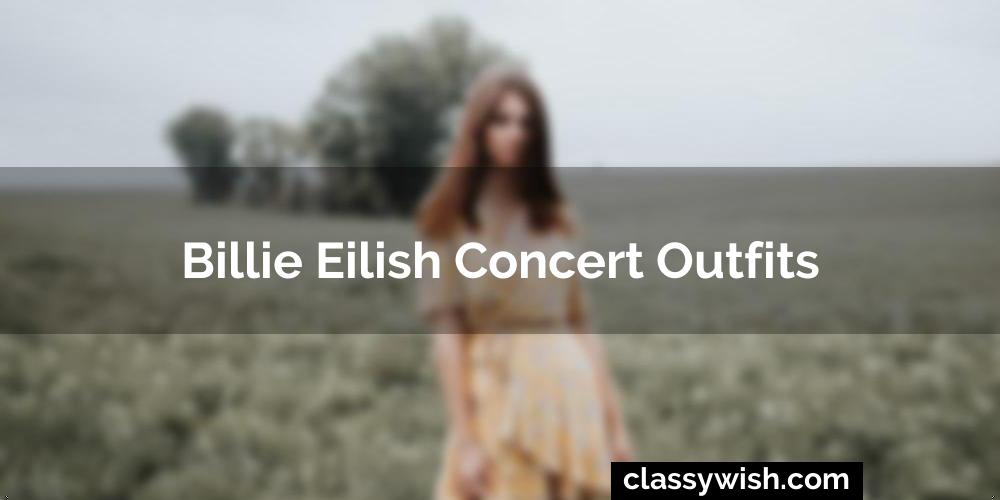 Billie Eilish Concert Outfits