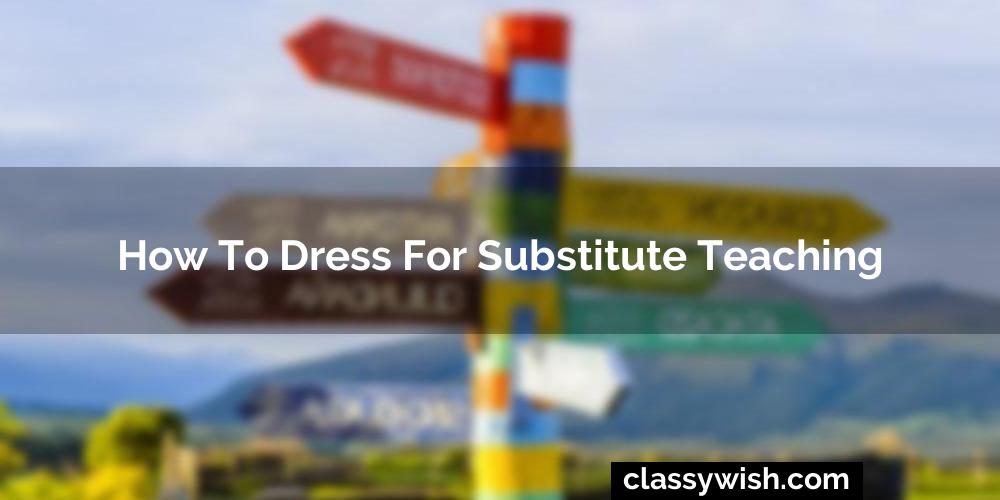 How To Dress For Substitute Teaching