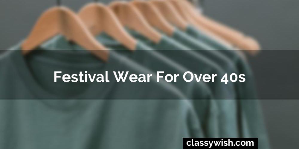 Festival Wear For Over 40S