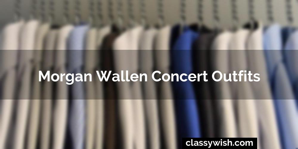 Morgan Wallen Concert Outfits