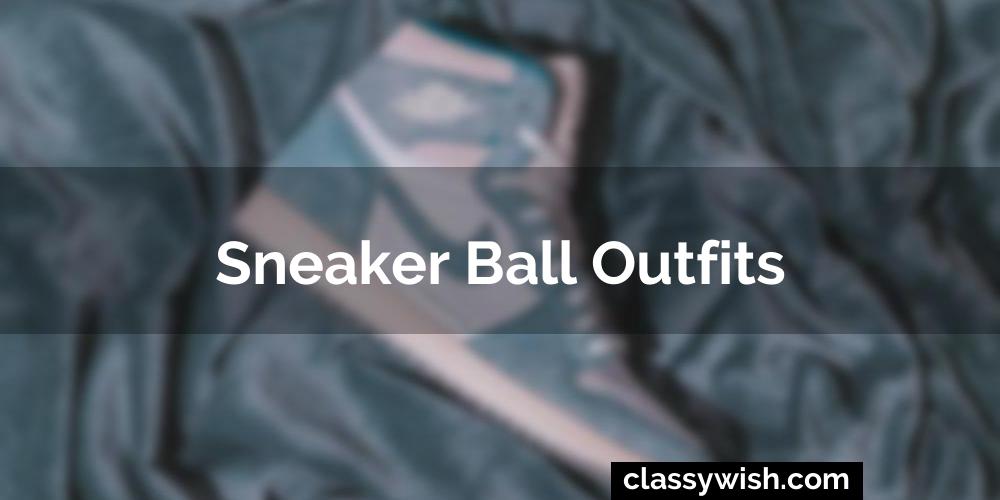 Sneaker Ball Outfits