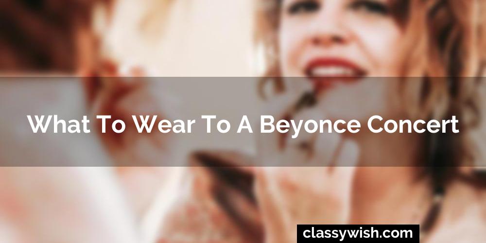 What To Wear To A Beyonce Concert