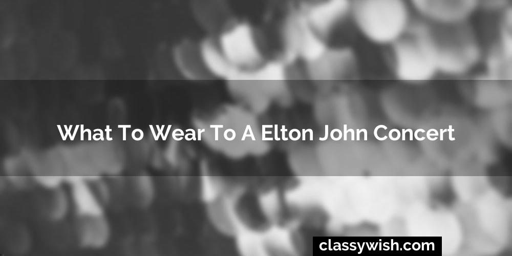 What To Wear To A Elton John Concert
