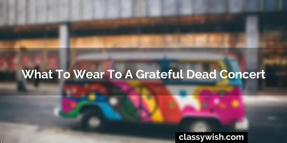 What To Wear To A Grateful Dead Concert