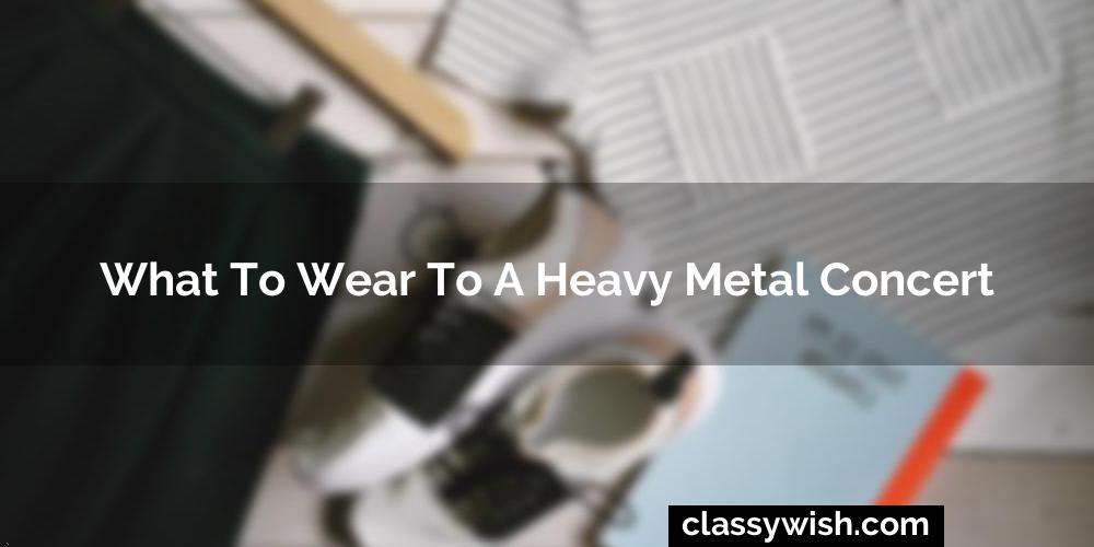 What To Wear To A Heavy Metal Concert