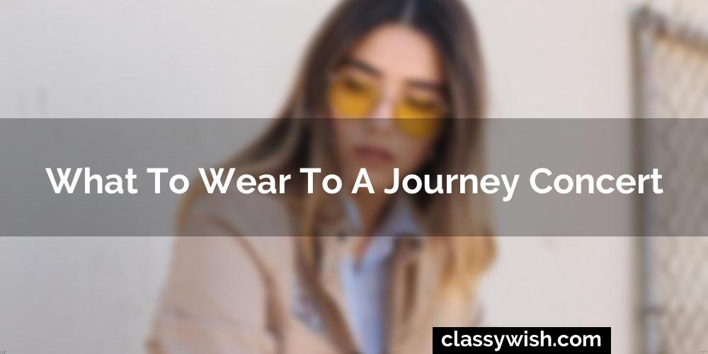 What To Wear To A Journey Concert