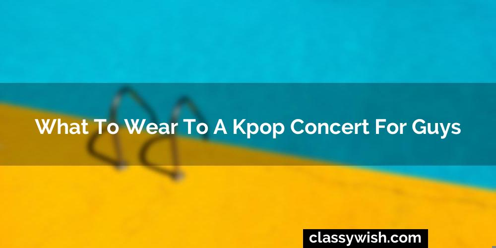 What To Wear To A Kpop Concert For Guys