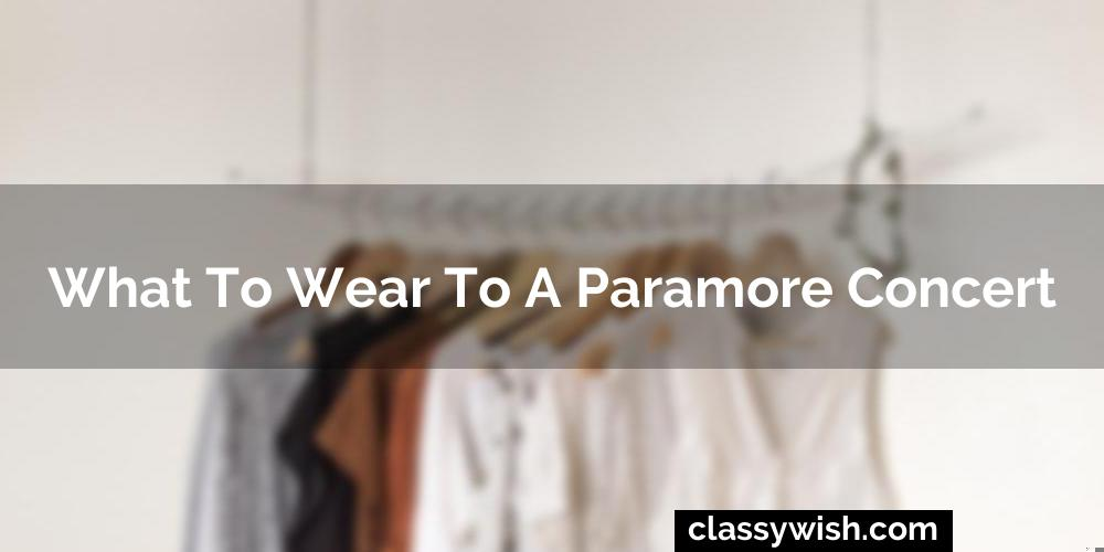 What To Wear To A Paramore Concert