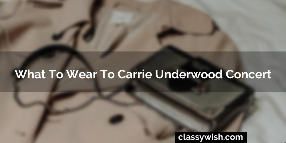 What To Wear To Carrie Underwood Concert