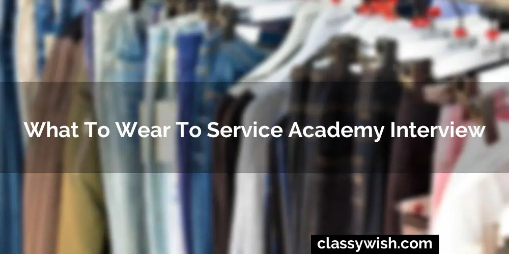 What To Wear To Service Academy Interview
