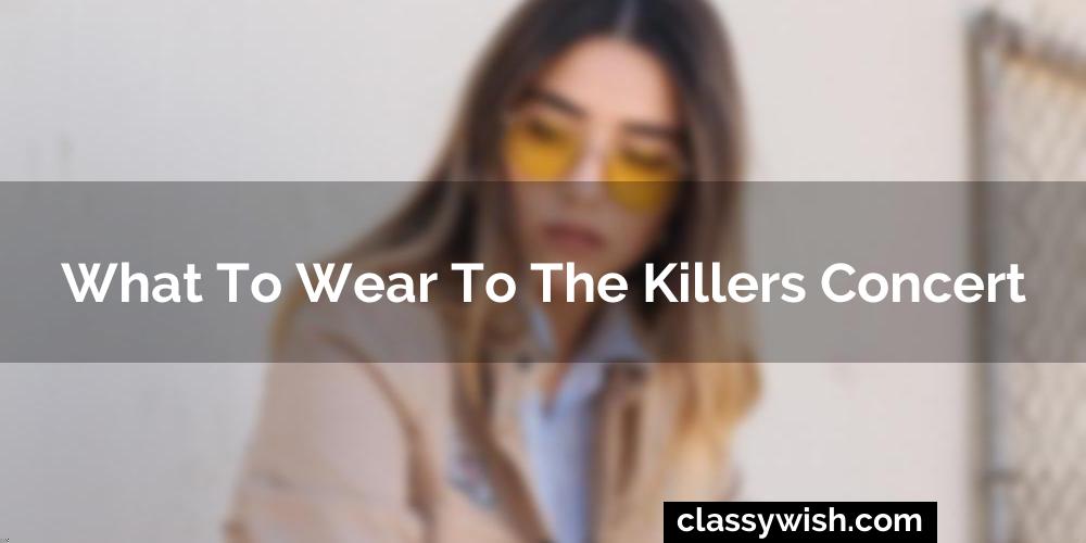 What To Wear To The Killers Concert