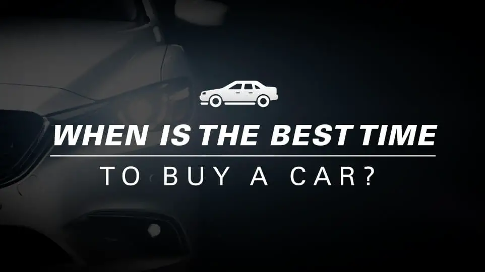 When Is The Best Time To Buy A Car? [Huge Discounts]